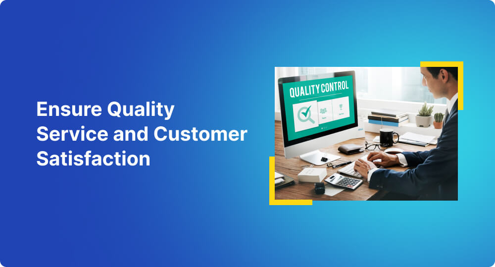 Ensure Quality Service and Customer Satisfaction