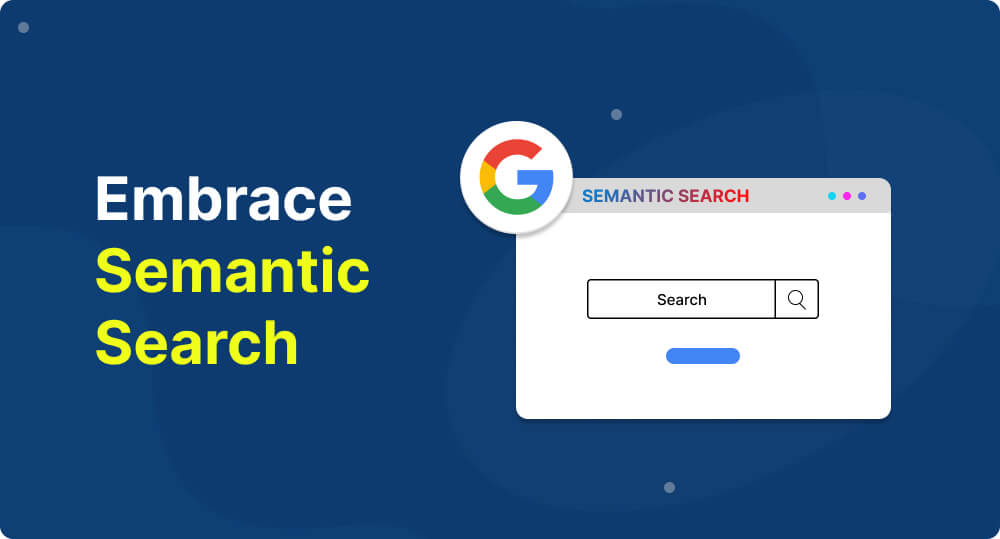 Step 7: Embrace Semantic Search